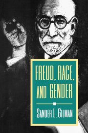 Freud, Race, and Gender, Gilman Sander L.