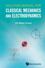 SOLUTION MANUAL FOR CLASSICAL MECHANICS AND ELECTRODYNAMICS, JON MAGNE LEINAAS
