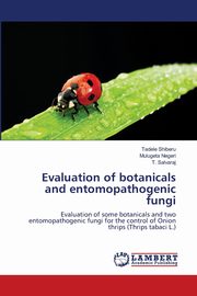 Evaluation of botanicals and entomopathogenic fungi, Shiberu Tadele