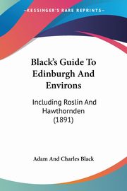Black's Guide To Edinburgh And Environs, Adam And Charles Black