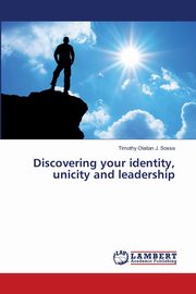 ksiazka tytu: Discovering your identity, unicity and leadership autor: Olaitan J. Sossa Timothy