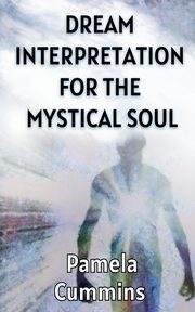 Dream Interpretation for the Mystical Soul, Cummins Pamela