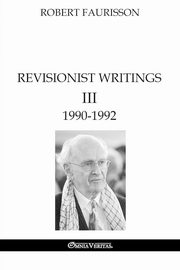 Revisionist Writings III - 1990-1992, Faurisson Robert