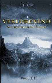 Verlorenend Band III, Felix S. G.