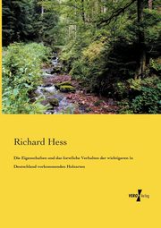 Die Eigenschaften und das forstliche Verhalten der wichtigeren in Deutschland vorkommenden Holzarten, Hess Richard