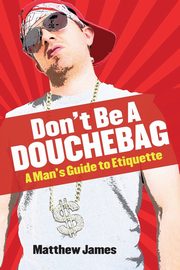 Don't be a Douchebag, James Matthew