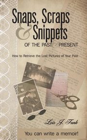 ksiazka tytu: Snaps, Scraps & Snippets of the Past and Present autor: Funk Lois J.