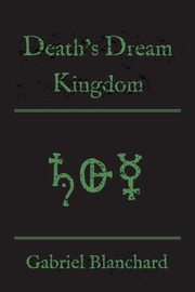 Death's Dream Kingdom, Blanchard Gabriel
