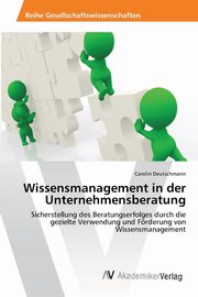 Wissensmanagement in der Unternehmensberatung, Deutschmann Carolin