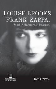 Louise Brooks, Frank Zappa, & Other Charmers & Dreamers, Graves Tom