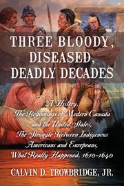 Three Bloody, Diseased, Deadly Decades, Trowbridge Jr Calvin D