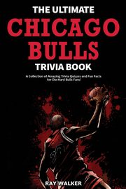 The Ultimate Chicago Bulls Trivia Book, Walker Ray