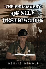 ksiazka tytu: THE PHILOSOPHY OF SELF DESTRUCTION autor: DEWOLF DENNIS