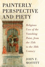 ksiazka tytu: Painterly Perspective and Piety autor: Moffitt John F.