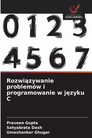 Rozwizywanie problemw i programowanie w jzyku C, Gupta Praveen