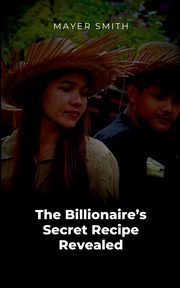ksiazka tytu: The Billionaire's Secret Recipe Revealed autor: Smith Mayer