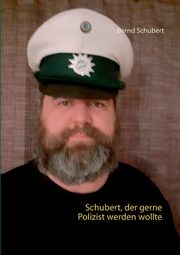 Schubert, der gerne Polizist werden wollte, Schubert Bernd