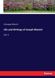 Life and Writings of Joseph Mazzini, Mazzini Giuseppe