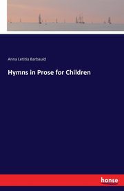 Hymns in Prose for Children, Barbauld Anna Letitia
