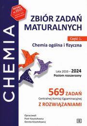 Zbir zada maturalnych Cz 1 Chemia oglna i fizyczna Lata 2010-2024 Poziom rozszerzony, Kosztoowicz Piotr, Kosztoowicz Dorota