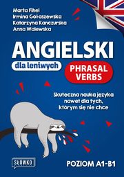 Angielski dla leniwych Phrasal Verbs Poziom A1-B1, Fihel Marta, Goaszewska Irmina, Kanczurska Katarzyna, Walewska Anna