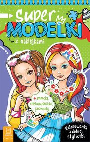 Supermodelki z naklejkami. Kolorowanka zdolnej stylistki + moda, ciekawostki, porady, Podgrska Anna
