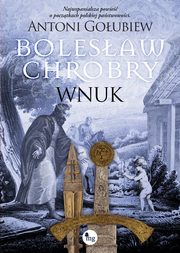 Bolesaw Chrobry Wnuk, Goubiew Antoni