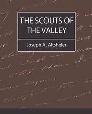 ksiazka tytu: The Scouts of the Valley autor: Joseph a. Altsheler A. Altsheler