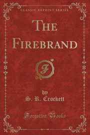 ksiazka tytu: The Firebrand (Classic Reprint) autor: Crockett S. R.