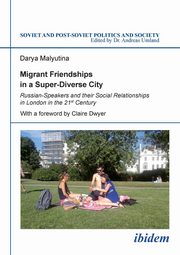 Migrant Friendships in a Super-Diverse City. Russian-Speakers and their Social Relationships in London in the 21st Century, Malyutina Darya