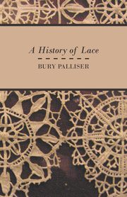 A History of Lace, Palliser Bury