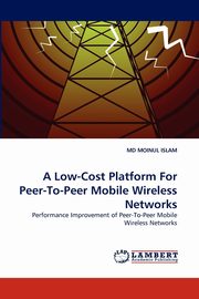 A Low-Cost Platform for Peer-To-Peer Mobile Wireless Networks, Islam MD Moinul