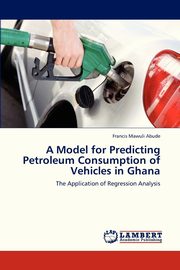 A Model for Predicting Petroleum Consumption of Vehicles in Ghana, Abude Francis Mawuli