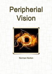 Peripherial Vision, Norton Norman
