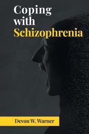 Coping with Schizophrenia, Warner Devon W.