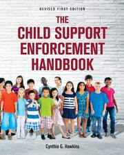 The Child Support Enforcement Handbook, Hawkins Cynthia  G.