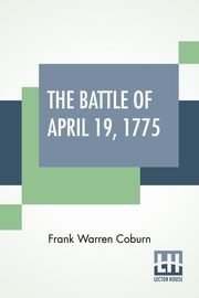 The Battle Of April 19, 1775, Coburn Frank Warren