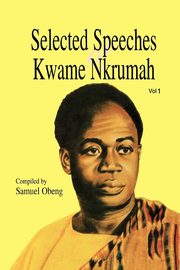 Selected Speeches of Kwame Nkrumah. Volume 1, Nkrumah Kwame