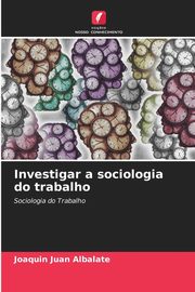 Investigar a sociologia do trabalho, Juan Albalate Joaqun