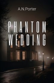 Phantom Wedding, Porter A.N.