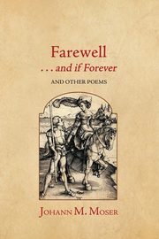 Farewell . . . and if Forever, Moser Johann M.