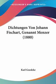 Dichtungen Von Johann Fischart, Genannt Menzer (1880), 