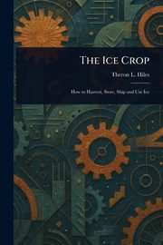The Ice Crop, Hiles Theron L.