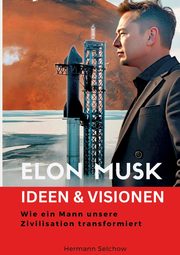 Elon Musk - Ideen & Visionen, Selchow Hermann