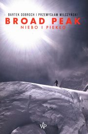 Broad Peak Niebo i pieko, Dobroch Bartek, Wilczyski Przemysaw