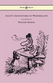 ksiazka tytu: Alice's Adventures in Wonderland - Illustrated by Walter Hawes autor: Carroll Lewis