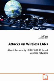 Attacks on Wireless LANs  About the security of IEEE 802.11 based wireless networks, Tews Erik