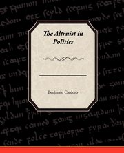 The Altruist in Politics, Cardozo Benjamin