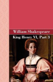 King Henry VI, Part 3, Shakespeare William