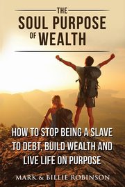 The Soul Purpose of Wealth, Robinson Mark